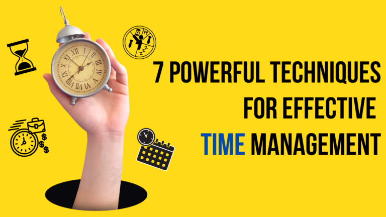 7 Powerful Techniques for Effective Time Management