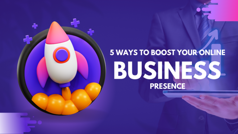 5 Ways to Boost Your Business’s Online Presence