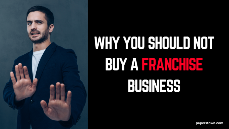 Why You Should Not Buy a Franchise Business